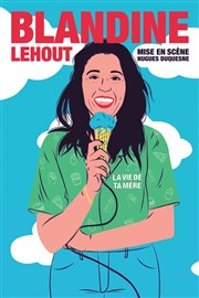 Blandine Lehout dans La Vie de ta Mère La Compagnie du Caf-Thtre - Grande Salle Affiche