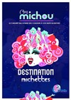 Destination Michettes - Cabaret Michou