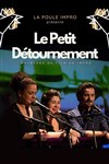 Impro 100 noms by la poule : Le petit détournement - Théâtre 100 Noms - Hangar à Bananes