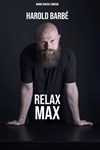 Harold Barbé dans Relax Max - Spotlight