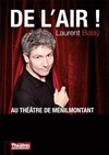 Laurent Balaÿ dans De l'air ! - Théâtre de Ménilmontant - Salle Guy Rétoré