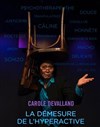 Carole Devalland dans La démesure de l'hyperactive - Le Paris de l'Humour