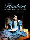 Flaubert : Lettres à Louise Colet - Théâtre de Nesle - petite salle