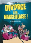 Divorce à la marseillaise - Comédie Pieracci
