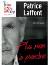 Patrice Laffont dans Plus rien à perdre - Théâtre Les Blancs Manteaux 