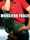 Monsieur Fraize - Théâtre Comédie Gallien