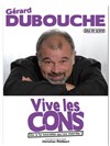 Gérard Dubouche dans Vive les cons - Café théâtre de Tatie