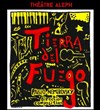 Tierra del Fuego - Théâtre Aleph