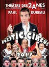 Paul Dureau dans Politic Circus 2017 - Théâtre des 2 Anes