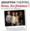 Nous, les femmes ! - Bouffon Théâtre