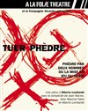 Tuer Phèdre - A La Folie Théâtre - Petite Salle