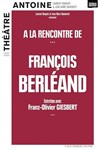 A la rencontre de... François Berléand - Théâtre Antoine