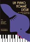 Un piano nommé Désir - Théâtre Montmartre Galabru