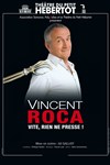 Vincent Roca dans Vite, rien ne presse ! - Théâtre du Petit Hébertot