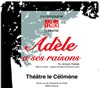 Adèle a ses raisons - Théâtre Le Célimène