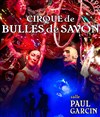 Cirque des bulles de savon - Salle Paul Garcin