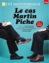 Le cas Martin Piche - Théâtre du Petit Montparnasse