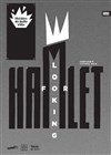 Looking for Hamlet - Théâtre de Belleville