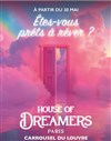 House of Dreamers - Êtes-vous prêts à rêver ? - Billet Open valable du 1er au 30 juin - Carrousel du Louvre