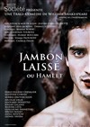 Jambon-laissé, ou Hamlet - Théâtre de Ménilmontant - Salle Guy Rétoré