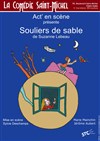 Souliers de sable - La Comédie Saint Michel - petite salle 
