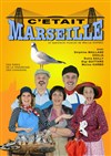 C'était Marseille - La Comédie des Suds