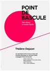 Point de bascule - Théâtre Déjazet