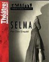 Selma - Théâtre de Ménilmontant - Salle Guy Rétoré