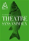 Théâtre sans animaux - Antibéa Théâtre