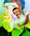 Les Rois + Souffle - Théâtre La Condition des Soies