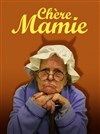 Chère Mamie - Théâtre Le Griffon