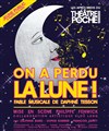 On a perdu la Lune - Le Théâtre de Poche Montparnasse - Le Petit Poche