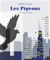 Les Pigeons - Théâtre du Gouvernail