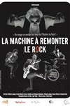 La Machine à remonter le Rock - Théâtre à l'Ouest Caen
