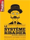 Le système Ribadier - Théâtre de Ménilmontant - Salle Guy Rétoré