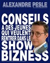 Alexandre Pesle dans Conseils a des jeunes qui veulent rentrer dans le Show bizness - Café Théâtre Le Citron Bleu