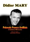 Didier Mary dans Polonais Franco Antillais à tendance Marocaine - Le Paris de l'Humour