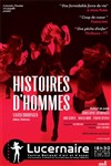 Histoires d'hommes - Théâtre Le Lucernaire