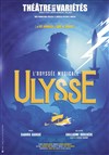 Ulysse, l'Odyssée musicale - Théâtre des Variétés - Grande Salle