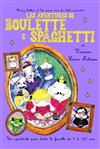 Les Aventures de Boulette et Spaghetti - Théâtre Essaion