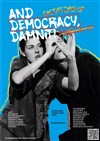 And democracy damn it ! - Théâtre Aleph