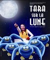 Tara sur la lune - Théâtre Roger Lafaille
