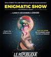 Enigmatic Show - Le République - Grande Salle
