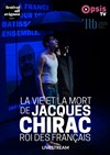 La vie et la mort de Jacques Chirac, roi des français : en Live Streaming - Théâtre du train Bleu