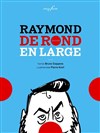 Raymond, de rond en large - Théâtre EpiScène