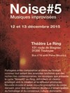 Noise #5 festival musiques improvisées - Le Ring / Théâtre 2 l'Acte