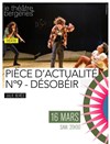 Pièce d'actualité n°9 : Désobéir - Théâtre des Bergeries