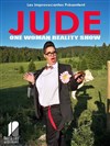 Jude dans One woman reality show - Théâtre de Dix Heures