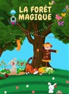 La forêt magique - Théâtre Le Petit Manoir