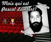 Mais qui est Pascal Lambert ? - Salle du Mascaret